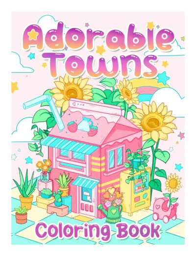 Adorable Towns: Adult Cute World Coloring Pages, Explore the Kawaii World and the Little Creatures, Tiny Creatures for Relaxation and Stress Relief (Artist Wisdom Stress Relaxation Series)