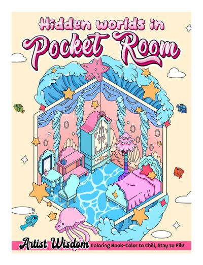 Hidden Worlds In Pocket Room Coloring Book: UnderSea Whimsical Design For Adult & Teens Girls with Hidden Miniature Worlds Inside Tiny, Features Tiny, ... (Artist Wisdom Stress Relaxation Series)