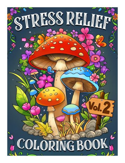 Stress Relief Coloring Book Vol.2: Whimsical wonders designs with Mushroom, Animals, Patterns, Fantasy, Meowy, Flowers and Many more Perfect for ... (Artist Wisdom Stress Relaxation Series)